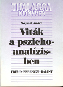 Haynal A.: Viták a pszichoanalízisben, Freud-Ferenczi Bálint