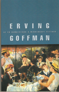 Erving Goffman: Az Én bemutatása a mindennapi életben